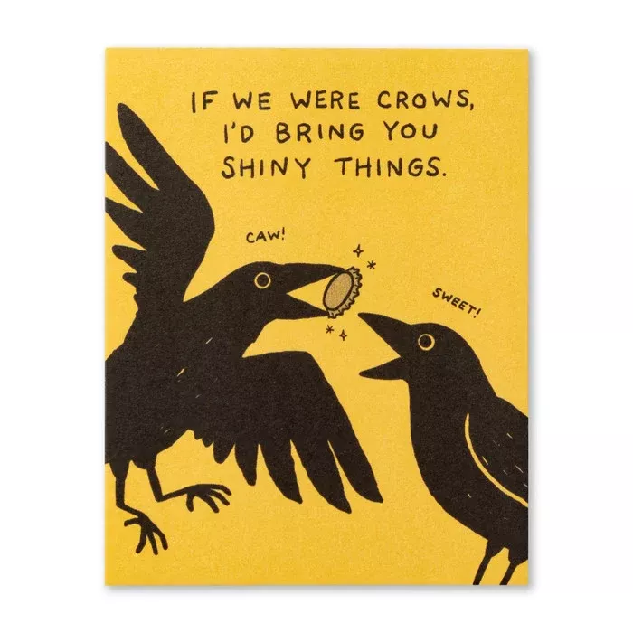 Humor Us Greeting Card - Birthday - If We Were Crows I'd Bring You Shi