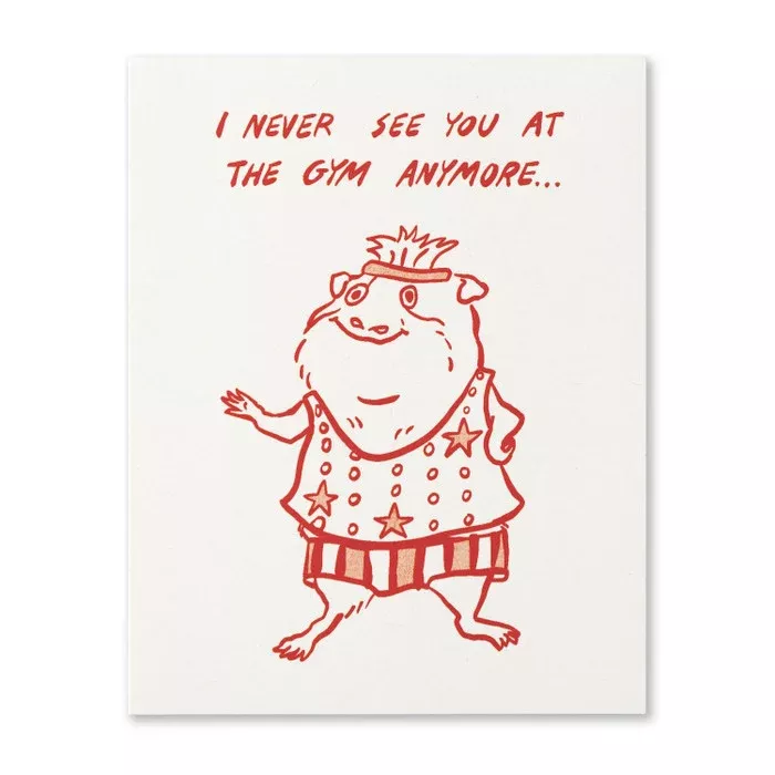 Humor Us Greeting Card - For Laughs - I Never See You At The Gym Anymo